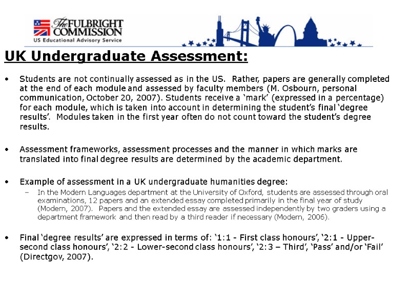 UK Undergraduate Assessment: Students are not continually assessed as in the US.  Rather,